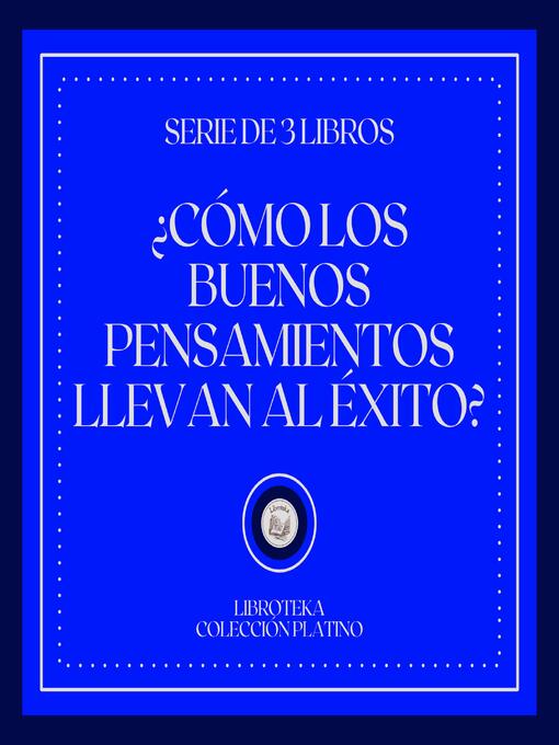 Title details for ¿Como los Buenos Pensamientos Llevan al Éxito? (Serie de 3 Libros) by LIBROTEKA - Available